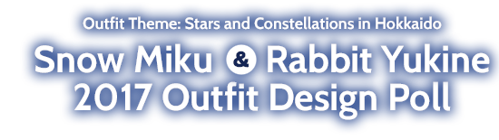 Outfit Theme: Stars and Constellations in Hokkaido Snow Miku & Rabbit Yukine 2017 Outfit Design Poll