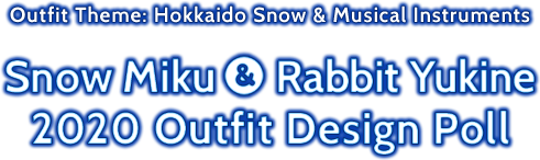 Outfit Theme: Hokkaido Snow & Musical Instruments Snow Miku & Rabbit Yukine 2020 Outfit Design Poll