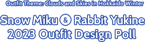 Outfit Theme: Clouds and Skies in Hokkaido Winter Snow Miku&Rabbit Yukine 2023 Outfit Design Poll
